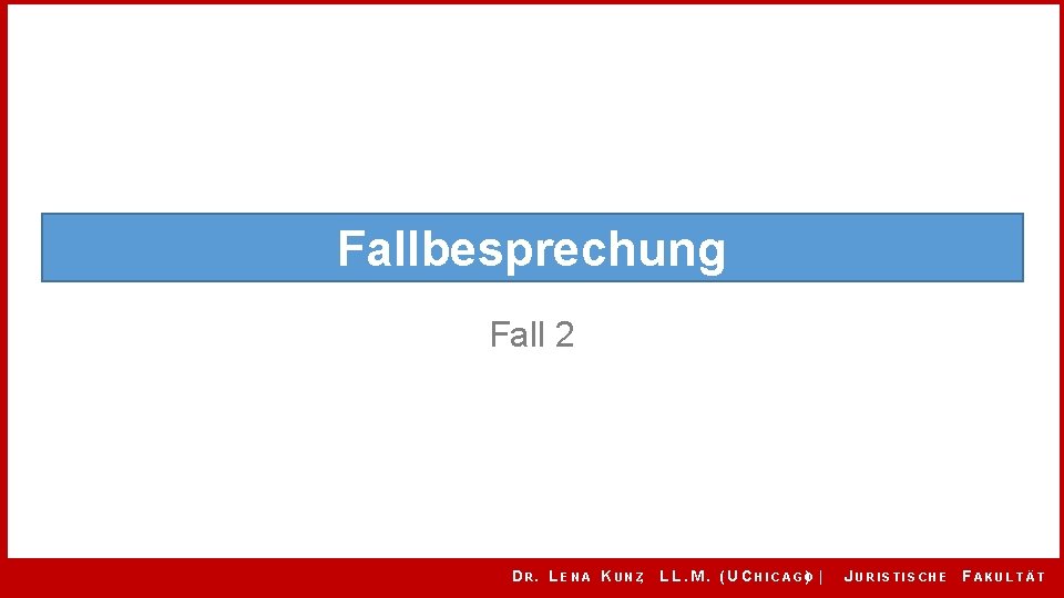 Fallbesprechung Fall 2 D R. L E N A K U N Z, L