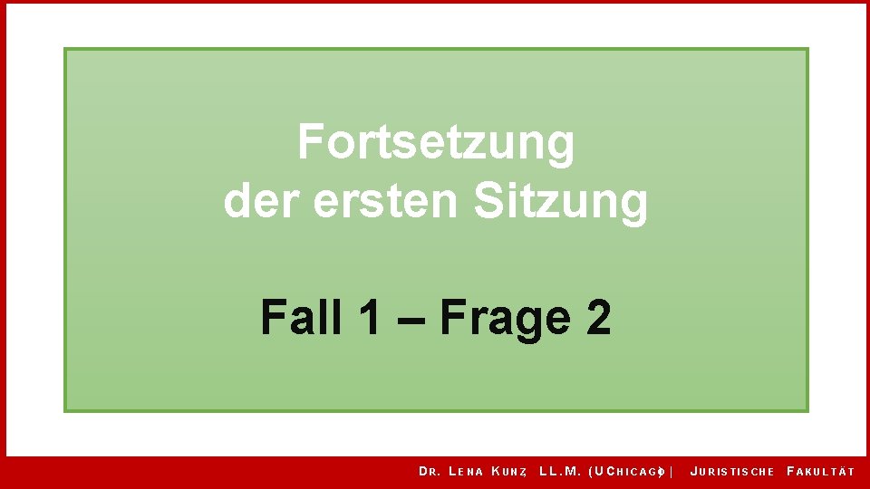 Fortsetzung der ersten Sitzung Fall 1 – Frage 2 D R. L E N