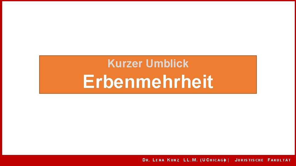 Kurzer Umblick Erbenmehrheit D R. L E N A K U N Z, L