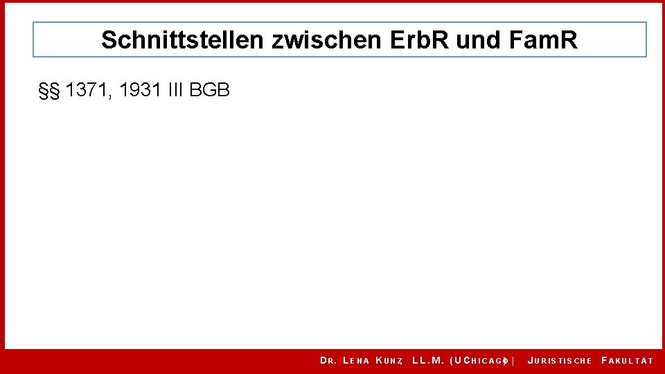 Schnittstellen zwischen Erb. R und Fam. R §§ 1371, 1931 III BGB D R.