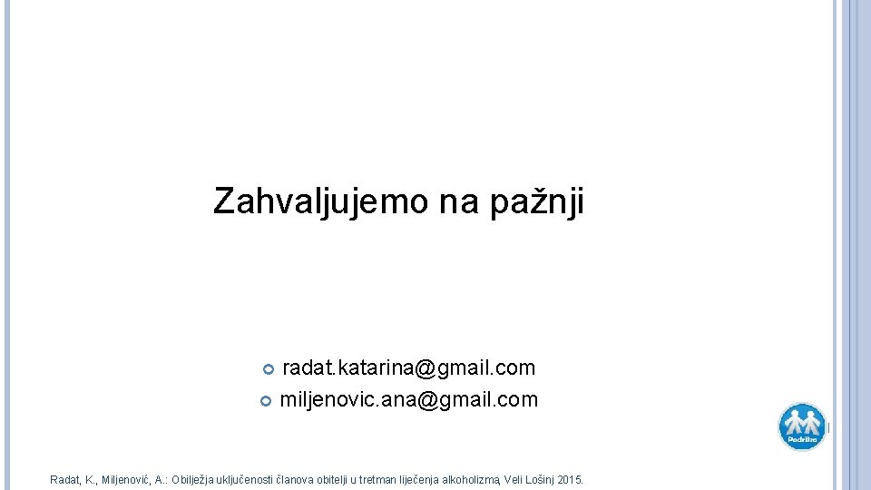 Zahvaljujemo na pažnji radat. katarina@gmail. com miljenovic. ana@gmail. com Radat, K. , Miljenović, A.