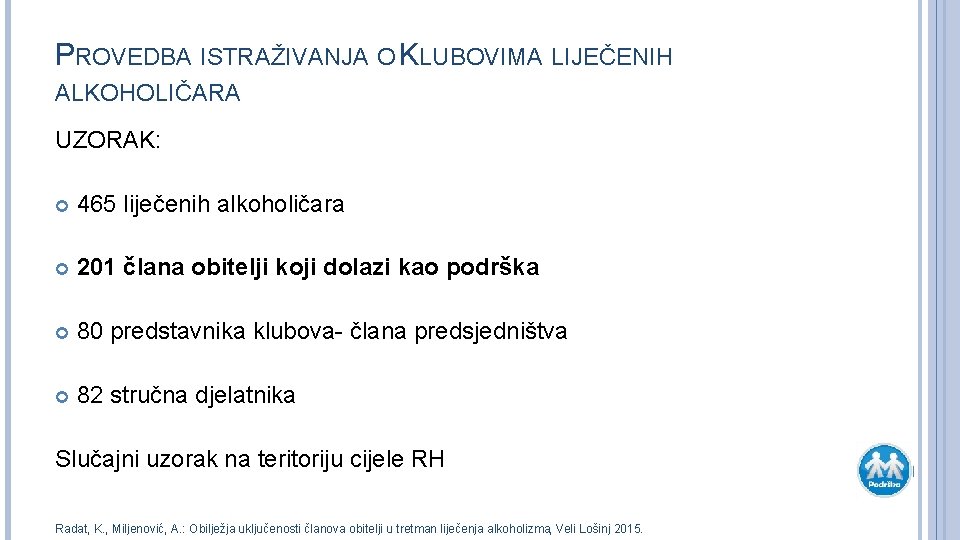 PROVEDBA ISTRAŽIVANJA O KLUBOVIMA LIJEČENIH ALKOHOLIČARA UZORAK: 465 liječenih alkoholičara 201 člana obitelji koji