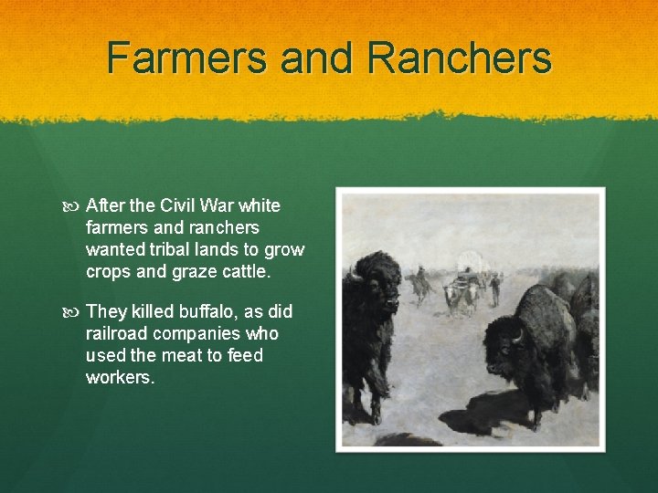 Farmers and Ranchers After the Civil War white farmers and ranchers wanted tribal lands