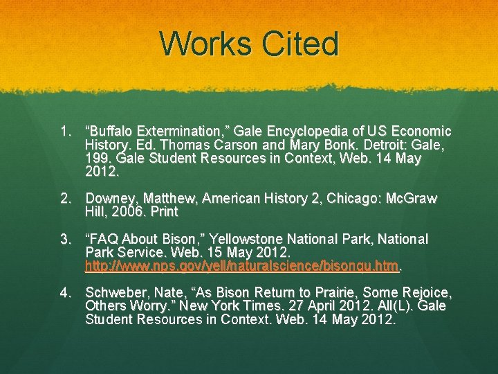 Works Cited 1. “Buffalo Extermination, ” Gale Encyclopedia of US Economic History. Ed. Thomas