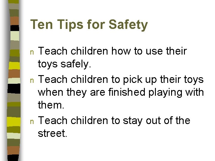 Ten Tips for Safety n n n Teach children how to use their toys