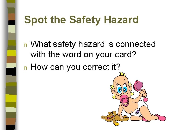 Spot the Safety Hazard n n What safety hazard is connected with the word