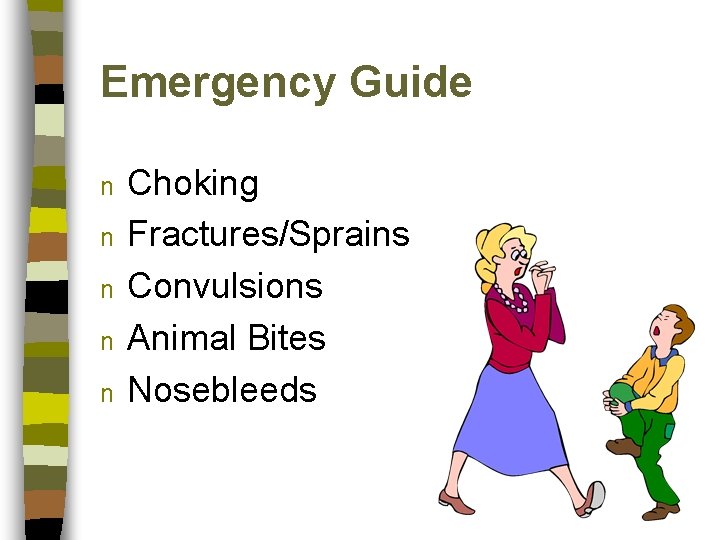 Emergency Guide n n n Choking Fractures/Sprains Convulsions Animal Bites Nosebleeds 