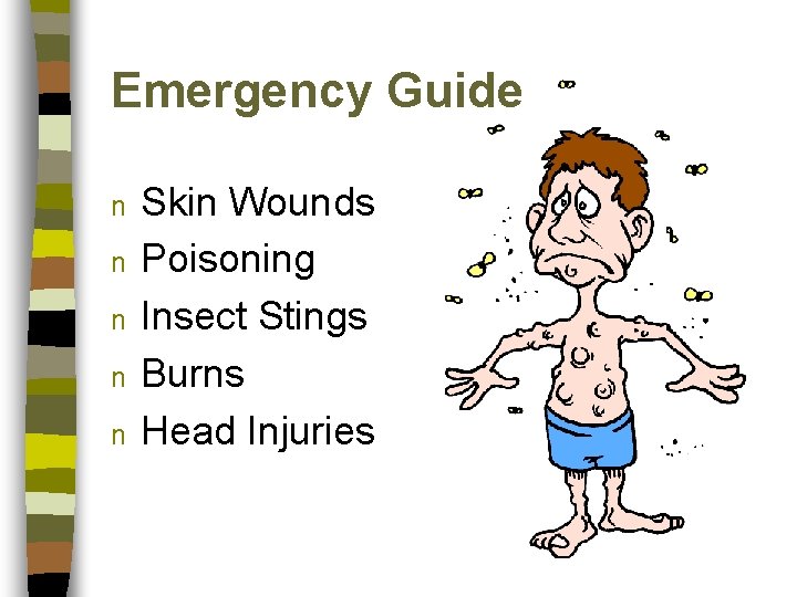 Emergency Guide n n n Skin Wounds Poisoning Insect Stings Burns Head Injuries 