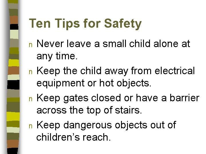 Ten Tips for Safety n n Never leave a small child alone at any