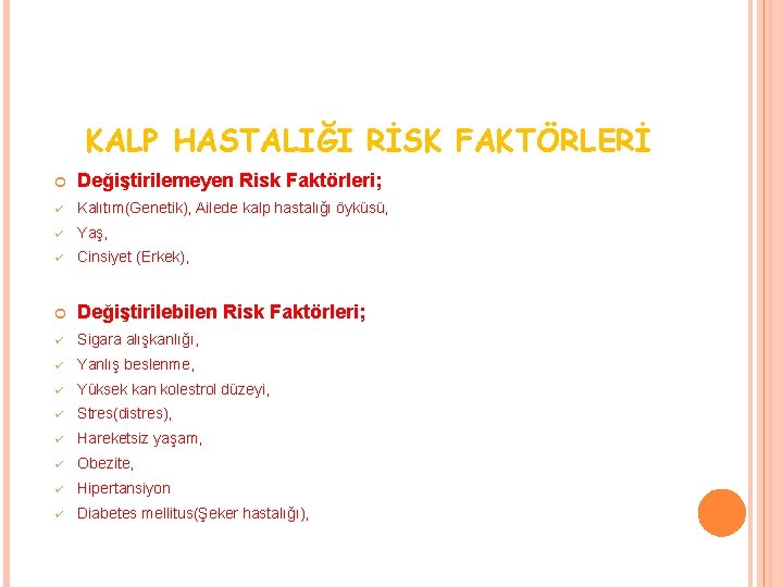 KALP HASTALIĞI RİSK FAKTÖRLERİ 10 6 Değiştirilemeyen Risk Faktörleri; ü Kalıtım(Genetik), Ailede kalp hastalığı