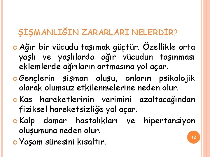 ŞİŞMANLIĞIN ZARARLARI NELERDİR? Ağır bir vücudu taşımak güçtür. Özellikle orta yaşlı ve yaşlılarda ağır