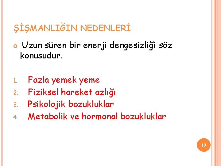 ŞİŞMANLIĞIN NEDENLERİ 1. 2. 3. 4. Uzun süren bir enerji dengesizliği söz konusudur. Fazla