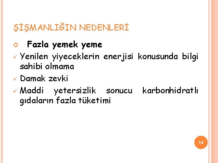 ŞİŞMANLIĞIN NEDENLERİ Fazla yemek yeme ü Yenilen yiyeceklerin enerjisi konusunda bilgi sahibi olmama ü