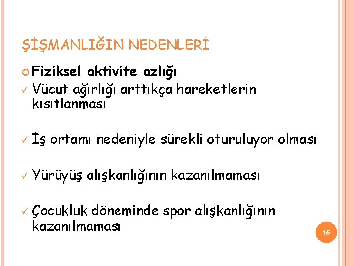 ŞİŞMANLIĞIN NEDENLERİ Fiziksel aktivite azlığı ü Vücut ağırlığı arttıkça hareketlerin kısıtlanması ü İş ortamı