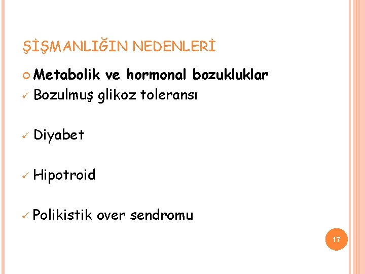 ŞİŞMANLIĞIN NEDENLERİ Metabolik ve hormonal bozukluklar ü Bozulmuş glikoz toleransı ü Diyabet ü Hipotroid