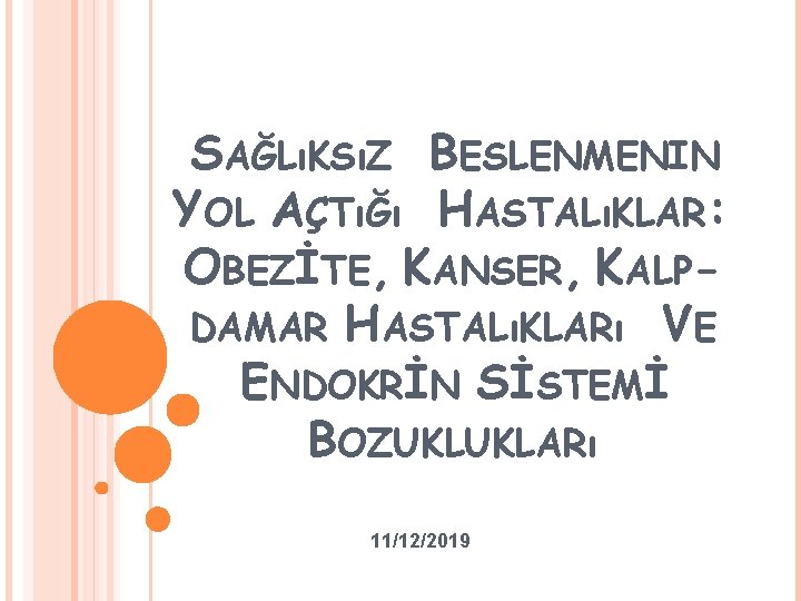 SAĞLıKSıZ BESLENMENIN YOL AÇTıĞı HASTALıKLAR: OBEZİTE, KANSER, KALPDAMAR HASTALıKLARı VE ENDOKRİN SİSTEMİ BOZUKLUKLARı 11/12/2019