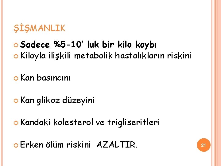 ŞİŞMANLIK Sadece %5 -10’ luk bir kilo kaybı Kiloyla ilişkili metabolik hastalıkların riskini Kan