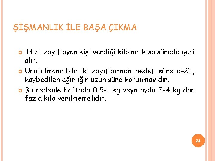 ŞİŞMANLIK İLE BAŞA ÇIKMA Hızlı zayıflayan kişi verdiği kiloları kısa sürede geri alır. Unutulmamalıdır