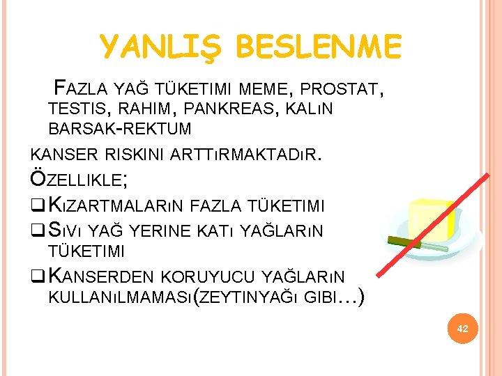 YANLIŞ BESLENME FAZLA YAĞ TÜKETIMI MEME, PROSTAT, TESTIS, RAHIM, PANKREAS, KALıN BARSAK-REKTUM KANSER RISKINI