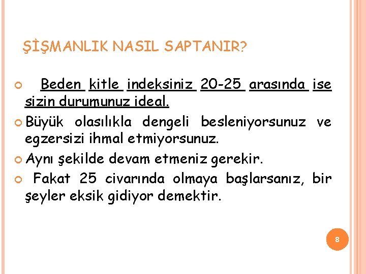 ŞİŞMANLIK NASIL SAPTANIR? Beden kitle indeksiniz 20 -25 arasında ise sizin durumunuz ideal. Büyük