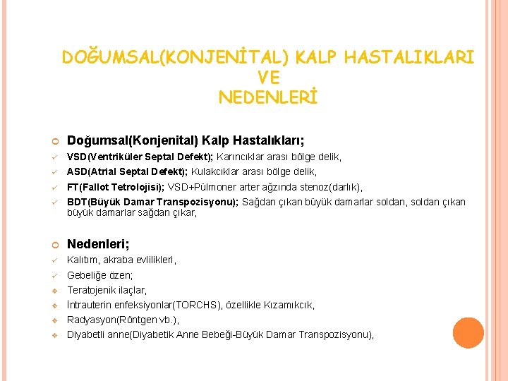 DOĞUMSAL(KONJENİTAL) KALP HASTALIKLARI VE NEDENLERİ 89 Doğumsal(Konjenital) Kalp Hastalıkları; ü VSD(Ventriküler Septal Defekt); Karıncıklar