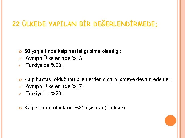 22 ÜLKEDE YAPILAN BİR DEĞERLENDİRMEDE; ü ü ü Kalp hastası olduğunu bilenlerden sigara içmeye