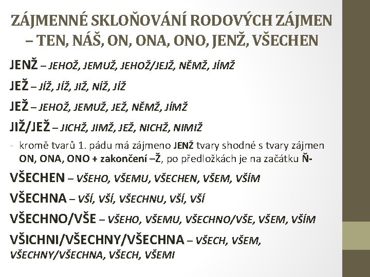 ZÁJMENNÉ SKLOŇOVÁNÍ RODOVÝCH ZÁJMEN – TEN, NÁŠ, ONA, ONO, JENŽ, VŠECHEN JENŽ – JEHOŽ,