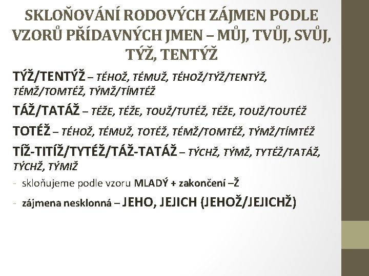 SKLOŇOVÁNÍ RODOVÝCH ZÁJMEN PODLE VZORŮ PŘÍDAVNÝCH JMEN – MŮJ, TVŮJ, SVŮJ, TÝŽ, TENTÝŽ TÝŽ/TENTÝŽ