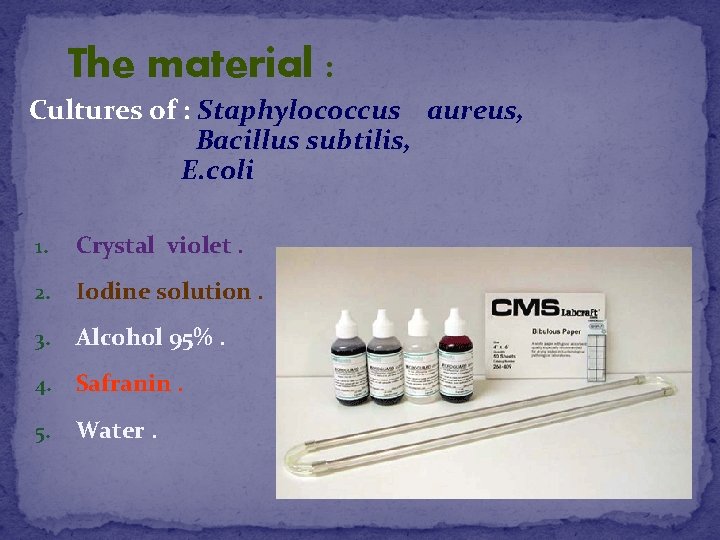 The material : Cultures of : Staphylococcus aureus, Bacillus subtilis, E. coli 1. Crystal