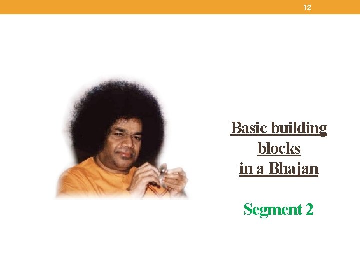 12 Basic building blocks in a Bhajan Segment 2 