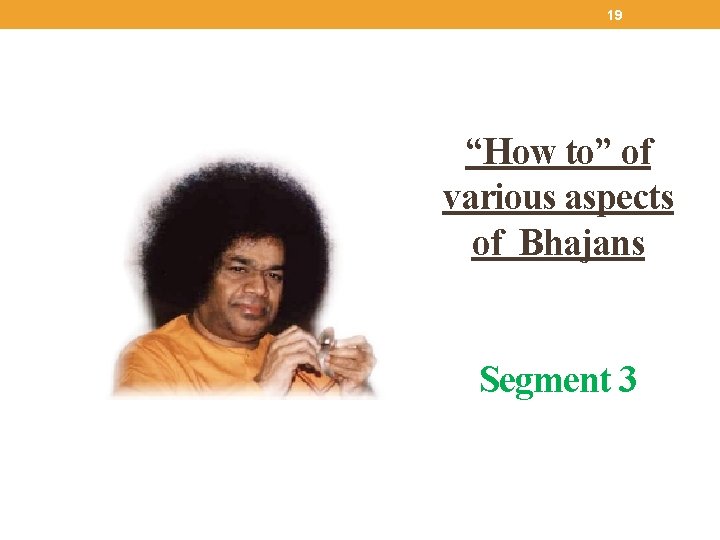 19 “How to” of various aspects of Bhajans Segment 3 