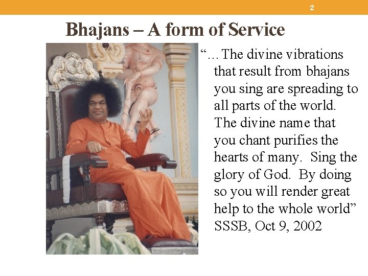 2 Bhajans – A form of Service “…The divine vibrations that result from bhajans
