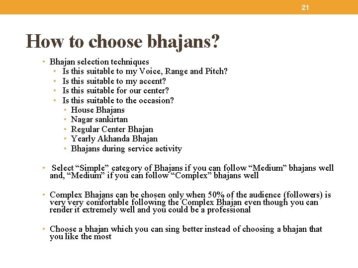 21 How to choose bhajans? • Bhajan selection techniques • Is this suitable to