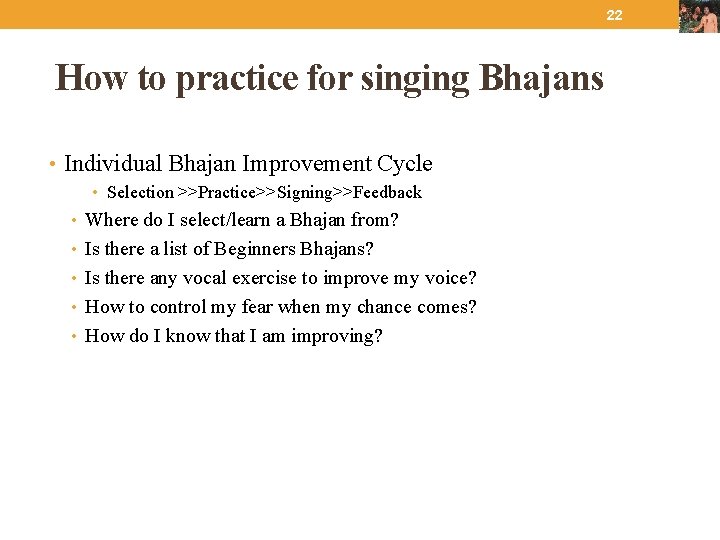 22 How to practice for singing Bhajans • Individual Bhajan Improvement Cycle • Selection