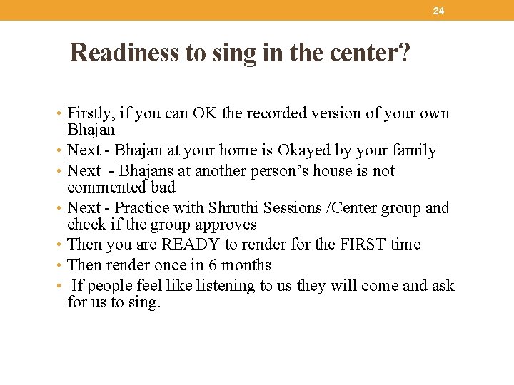 24 Readiness to sing in the center? • Firstly, if you can OK the