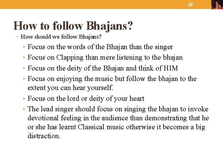 25 How to follow Bhajans? • How should we follow Bhajans? • Focus on