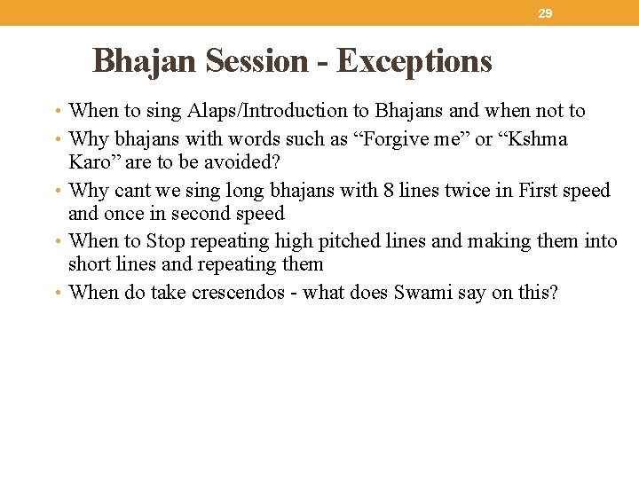 29 Bhajan Session - Exceptions • When to sing Alaps/Introduction to Bhajans and when