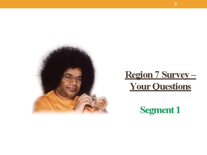 3 Region 7 Survey – Your Questions Segment 1 