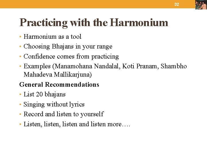 32 Practicing with the Harmonium • Harmonium as a tool • Choosing Bhajans in