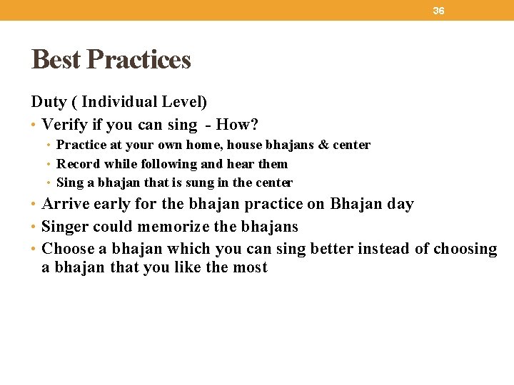 36 Best Practices Duty ( Individual Level) • Verify if you can sing -