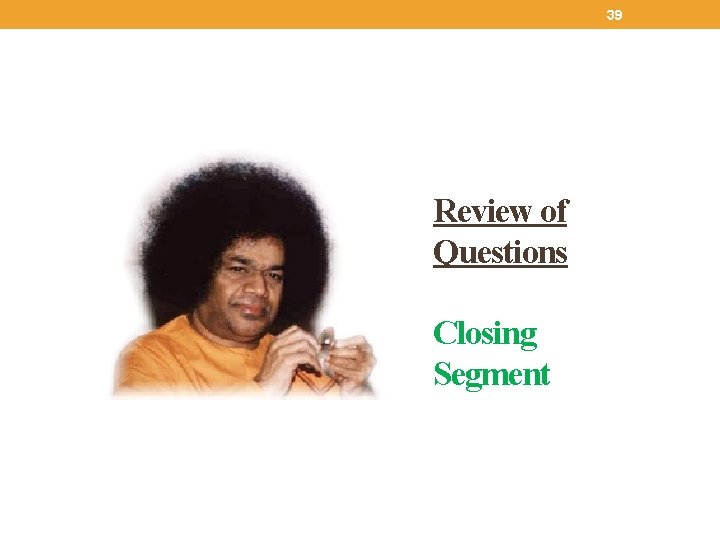 39 Review of Questions Closing Segment 