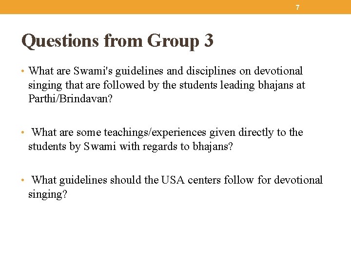 7 Questions from Group 3 • What are Swami's guidelines and disciplines on devotional