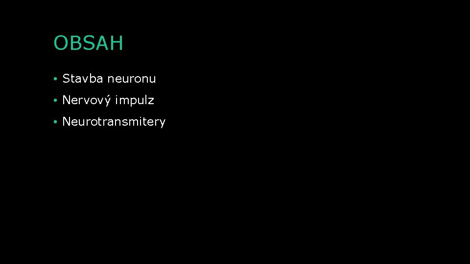 OBSAH • Stavba neuronu • Nervový impulz • Neurotransmitery 