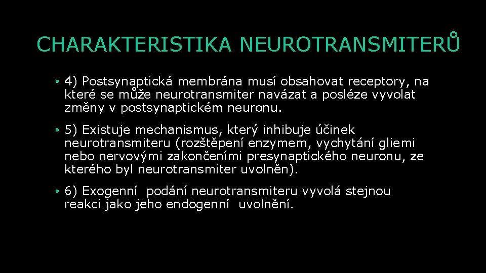 CHARAKTERISTIKA NEUROTRANSMITERŮ • 4) Postsynaptická membrána musí obsahovat receptory, na které se může neurotransmiter