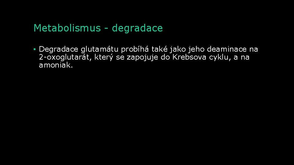 Metabolismus - degradace • Degradace glutamátu probíhá také jako jeho deaminace na 2 -oxoglutarát,