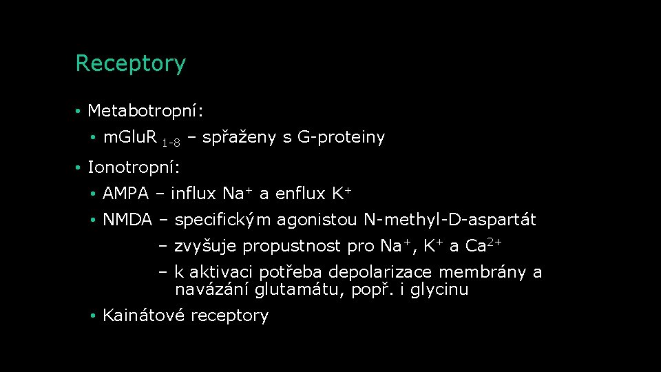Receptory • Metabotropní: • m. Glu. R 1 -8 – spřaženy s G-proteiny •