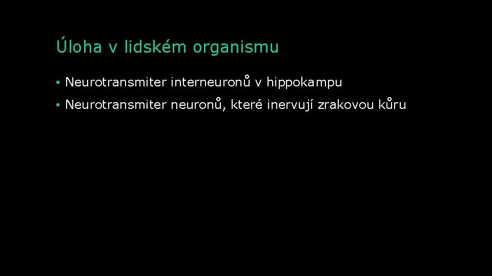 Úloha v lidském organismu • Neurotransmiter interneuronů v hippokampu • Neurotransmiter neuronů, které inervují
