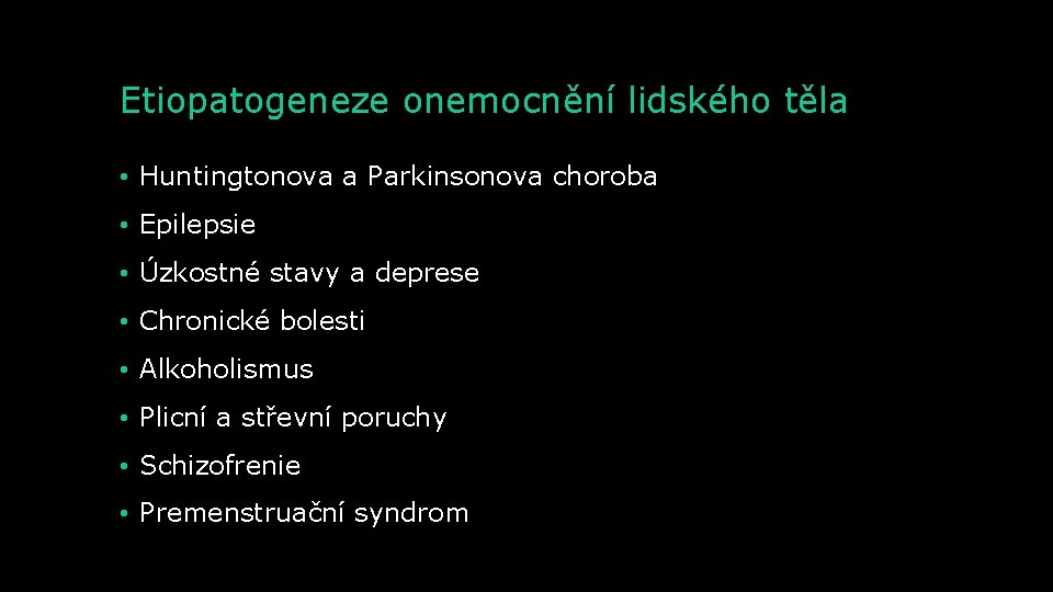 Etiopatogeneze onemocnění lidského těla • Huntingtonova a Parkinsonova choroba • Epilepsie • Úzkostné stavy