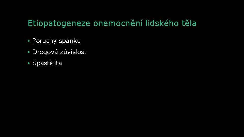 Etiopatogeneze onemocnění lidského těla • Poruchy spánku • Drogová závislost • Spasticita 