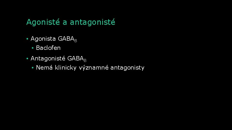 Agonisté a antagonisté • Agonista GABAB • Baclofen • Antagonisté GABAB • Nemá klinicky